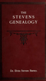 The Stevens genealogy; embracing branches of the family descended from Puritan ancestry, New England families not traceable to Puritan ancestry and miscellaneous branches wherever found, together with an extended account of the line of descent from 1650 t_cover