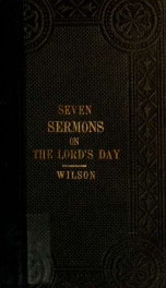 The divine authority and perpetual obligation of the Lord's day, asserted in seven sermons, delivered at the parish church of St. Mary, Islington, in the year 1830_cover