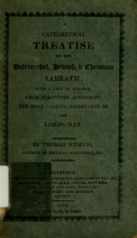 A catechetical treatise on the patriarchal, Jewish, & Christian Sabbath : with a view to enforce, from Scripture authority, the more careful observance of the Lord's Day_cover