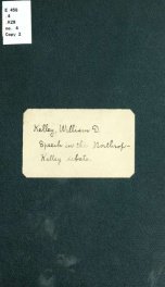Speech of Hon. William D. Kelley, in the Northrop-Kelley debate : delivered in the hall of the Spring Garden Institute, on Thursday evening, September 29, 1864_cover