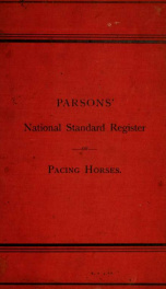 Parsons' national register of pacing horses : record of pedigrees and a full summary of pacing performaces for the year 1890.._cover