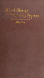 Short stories of the hymns : being a brief account of the circumstances in which some of our best hymns and songs were written_cover