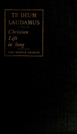 Te deum laudamus : Christian life in song ; the song and the singers_cover