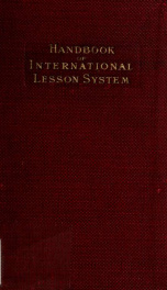 Handbook on the origin and history of the International uniform Sunday-school lessons from 1825 on and 1872-1924 : with list of lessons, 1872-1924, arranged in order of their sequence in the Bible, with the date when each lesson was studied, and list of l_cover