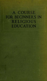 A course for beginners in religious education, with lessons for one year for children five years of age_cover