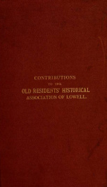 Contributions of the old residents' historical association, Lowell, Mass. : organized December 21, 1868 4_cover