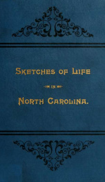 Sketches of life in North Carolina. Embracing incidents and narratives, and personal adventures of the author during forty years of travel. With an appendix, in which the Papacy is shown from the Scriptures to be the great Anti-Christ ; and the false and _cover