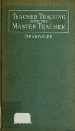 Teacher-training with the Master Teacher; studies of Christ in the act of teaching as a means of learning how to teach_cover