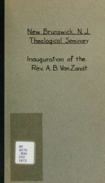 Inauguration of the Rev. A. B. Van Zandt ... as professor of didactic and polemic theology in the Seminary of the Reformed Church in America, at New Brunswick, New Jersey, September 24, 1872_cover