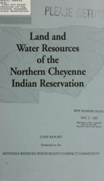 Land and water resources of the Northern Cheyenne Indian Reservation : staff report presented to the Montana Reserved Water Rights Compact Commission 1990_cover