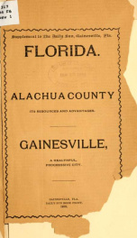 Alachua county; its resources and advantages. Gainesville, a healthful, progressive city_cover