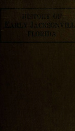 History of early Jacksonville, Florida; being an authentic record of events from the earliest times to and including the civil war by Thomas Frederick Davis_cover