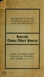 Proceedings of the bar of Asheville, July 28, 1902, upon the death of Honorable Thomas Dillard Johnston; being the resolutions adopted and the memorial address_cover