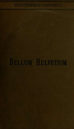Bellum helvetium. For beginners in Latin. An introduction to the reading of Latin authors, based on the inductive method_cover