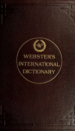 Webster's International Dictionary of the English Language : being the authentic edition of Webster's unabridged dictionary, comprising the issues of 1864, 1879, and 1884 1_cover