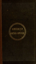 The American cotton spinner and managers' and carders' guide : a practical treatise on cotton spinning ..._cover