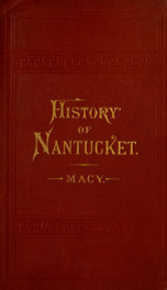 The history of Nantucket, being a compendious account of the first settlement of the island by the English, together with the rise and progress of the whale fishery; and other historical facts relative to said island and its inhibitants. In two parts_cover