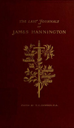 The last journals of Bishop Hannington, being narratives of a journey through Palestine in 1884 and a journey through Masai-land and U-Soga in 1885_cover