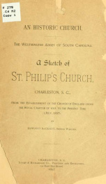 An historic church. The Westminster Abbey of South Carolina. A sketch of St. Philips Church, Charleston, S. C., from the establishment of the Church of England under the royal charter of 1665 to the present time (July, 1897)_cover