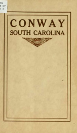 Conway, South Carolina. This pamphlet is prepared and issued by the Conway Chamber of Commerce. It is intended to set forth accurately the attractions and points of excellence possessed by the town and surrounding country_cover