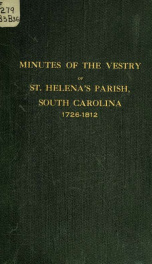 Minutes of the vestry of St. Helena's parish, South Carolina, 1726-1812_cover