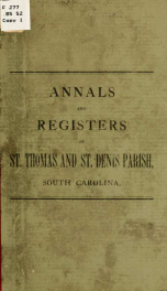 The annals and parish register of St. Thomas and St. Denis Parish, in South Carolina, from 1680-1884_cover