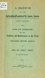 A sketch of the Agricultural society of St. James, Santee, South Carolina. And an address on the traditions and reminiscences of the parish delivered before Society on 4th of July, 1907_cover