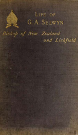 Bishop Selwyn of New Zealand, and of Lichfield : a sketch of his life and work, with some further gleanings from his letters, sermons, and speeches_cover