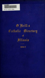 O'Neill's Catholic directory of Illinois : containing full information concerning the clergy, churches, colleges and other institutions, with parochial school statisitics_cover