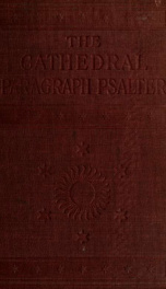 The cathedral paragraph Psalter : containing the Canticles, proper Psalms and the twenty selections of Psalms arranged in paragraphs and pointed for chanting, with brief notes on the Psalter_cover