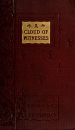 A cloud of witnesses, for the royal prerogatives of Jesus Christ : being the last speeches and testimonies of those who have suffered for the truth in Scotland, since the year 1680_cover