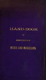 A handbook of American music and musicians : containing biographies of American musicians, and histories of the principal musical institutions, firms and societies_cover