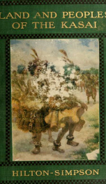 Land and peoples of the Kasai; being a narrative of a two years' journey among the cannibals of the equatorial forest and other savage tribes of the south-western Congo_cover