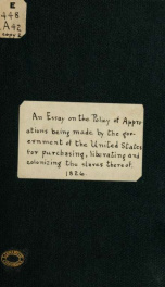 An essay on the policy of appropriations being made by the government of the United States, for purchasing, liberating and colonizing without the territory of the said states, the slaves thereof; 2_cover