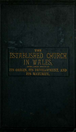 The established church in Wales : being a short account of its origin, its development, and its maturity_cover