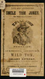 Experience and personal narrative of Uncle Tom Jones: who was for forty years a slave. Also the surprising adventures of Wild Tom, of the island retreat, a fugitive negro from South Carolina_cover