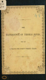 The experience of Thomas Jones, who was a slave for forty-three years._cover