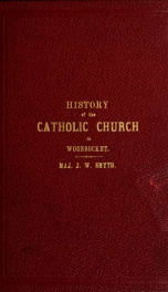 History of the Catholic church in Woonsocket and vicinity, from the celebration of the first mass in 1828, to the present time, with a condensed account of the early history of the church in the United States_cover