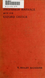 Professor Harnack and his Oxford critics [microform]_cover