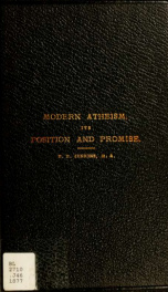 Modern atheism, its position and promise : being the seventh lecture on the foundation of John Fernley, Esq., delivered in King Street Chapel, Bristol, July 24th, 1877, in connection with the assembling of the Wesleyan-Methodist Conference_cover