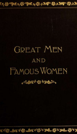 Great men and famous women; a series of pen and pencil sketches of the lives of more than 200 of the most prominent personages in history .._cover