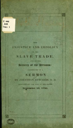 The injustice and impolicy of the slave trade, and of the slavery of the Africans: illustrated in a sermon preached before the Connecticut Society for the Promotion of Freedom, and for the Relief of Persons Unlawfully Holden in Bondage, at their annual me_cover