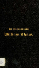 In memoriam: William Thaw. Born in Pittsburgh, Pennsylvania, October 12, 1818, died in Paris, France, August 17, 1889 .._cover