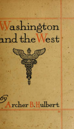 Washington and the West : being George Washington's diary of September, 1784 : kept during his journey into the Ohio Basin in the interest of a commercial union between the Great Lakes and the Potomac River_cover