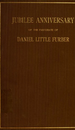 Jubilee anniversary of the pastorate of the Rev. Daniel Little Furber, D.D. of the First Church in Newton, Massachusetts, Newton Centre, 1897_cover