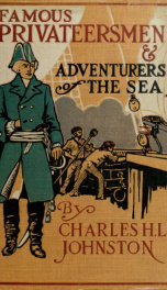 Famous privateersmen and adventurers of the sea; their rovings, cruises, escapades, and fierce battling upon the ocean for patriotism and for treasure_cover