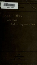 Fossil men and their modern representatives : an attempt to illustrate the characters and condition of pre-historic men in Europe, by those of the American races_cover