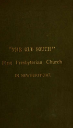 Origin and annals of "The Old south," First Presbyterian church and parish, in Newburyport, Mass., 1746-1896_cover