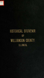 Historical souvenir of Williamson County, Illinois : being a brief review of the county from date of founding to the present_cover