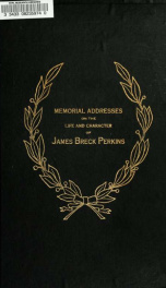 James Breck Perkins (late a representative from New York) Memorial addresses delivered in the House of Representatives of the United States, Sixty-first Congress, second session. Proceedings in the House, April 3, 1910. Proceedings in the Senate, March 12_cover